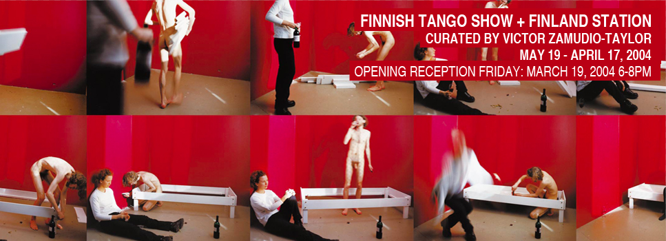 FInnish Tango + Finland Station, Curated by Victor Zamudio-Taylor, White Box, 2004