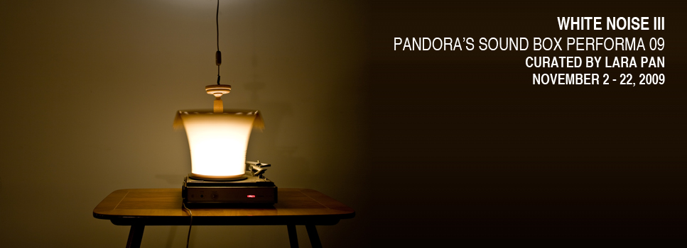 White Noise III: Pandora's Sound Box Performa 09